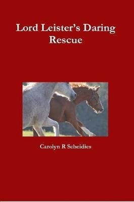 Lord Leister's Daring Rescue By Carolyn R Scheidies 9781329001206