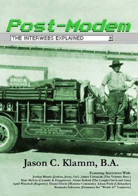 Post-Modem: The Interwebs Explained By Klamm, Jason 9781329037465