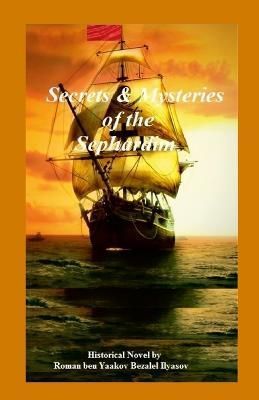 Secrets & Mysteries of the Sephardim By Roman Ilyasov 9781329051904