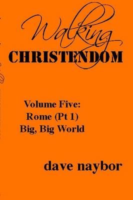 Walking Christendom Volume Five: Rome (Pt1) Big, Big World (Paperback)