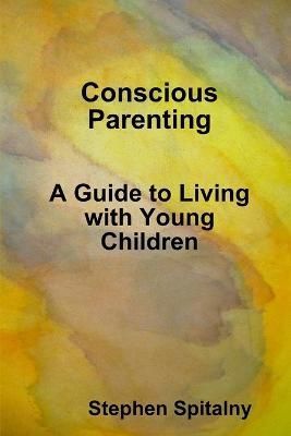 Conscious Parenting: A Guide to Living with Young Children (Paperback)