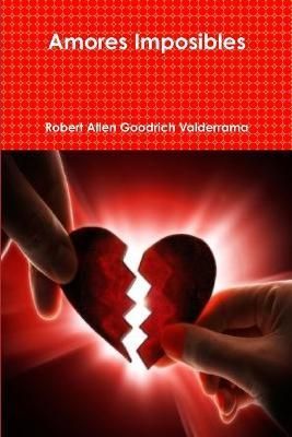 Amores Imposibles By Goodrich Valderrama, Robert Allen 9781329060777