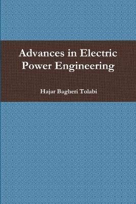 Advances in Electric Power Engineering By Tolabi 9781329061972
