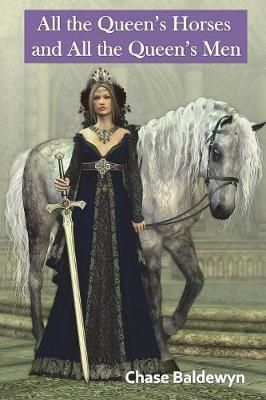 All the Queen's Horses and All the Queen's Men By Chase Baldewyn