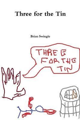 Three for the Tin By Brian Swingle 9781329114258 (Paperback)