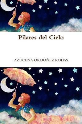 Pilares Del Cielo By AZUCENA ORDONEZ RODAS 9781329124868 (Paperback)