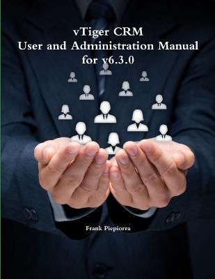 Vtiger Crm - User and Administration Manual for V6.3.0 9781329196629