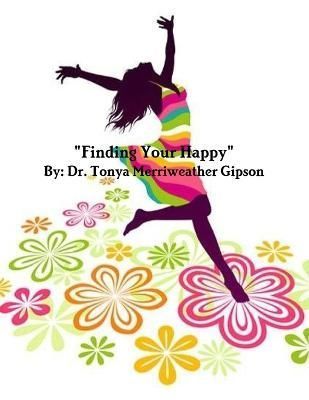 "Finding Your Happy" By Merriweather Gipson 9781329214521 (Paperback)