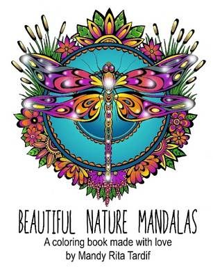 Beautiful Nature Mandals A coloring book made with love 9781329267534