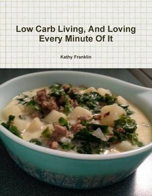Low Carb Living and Loving Every Minute of it By Kathy Franklin