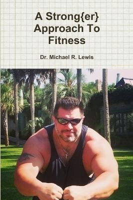 A Strong{Er} Approach to Fitness By Michael R. Lewis 9781329317093