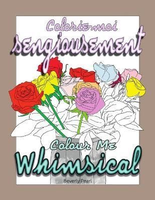 Colorie-Moi Sengiousement / Colour Me Whimsical By Beverly Pearl