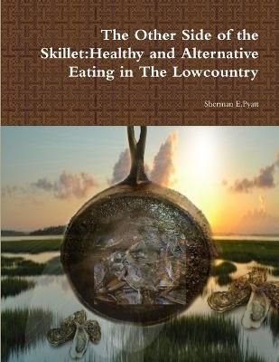The Other Side of the Skillet:Healthy and Alternative Eating in The Lowcountry