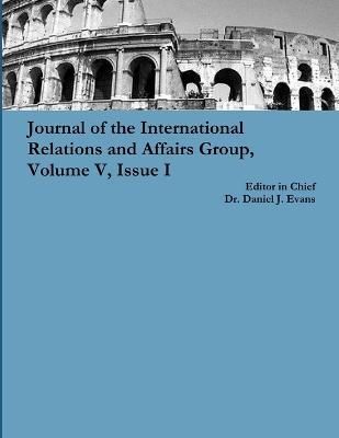 Journal of the International Relations and Affairs Group, Volume V, Issue I