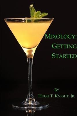Mixology: Getting Started By Hugh Knight 9781329436633 (Paperback)