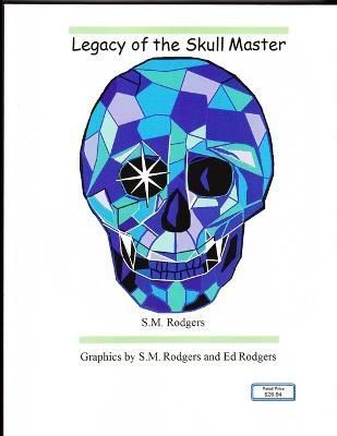 Legacy of the Skull Master By S M Rodgers 9781329443464 (Paperback)