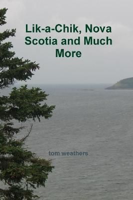 Lik-a-Chik, Nova Scotia and Much More By Weathers 9781329540514