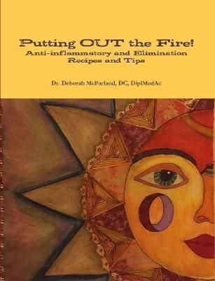 Putting Out the Fire! By D.C., DiplMedAc, Dr. Deborah McFarland