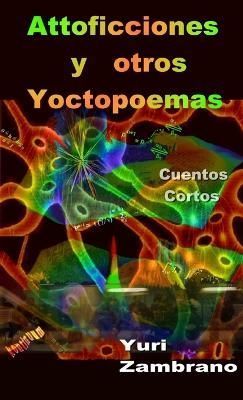 Attoficciones Y Otros Yoctopoemas By Zambrano 9781329632264