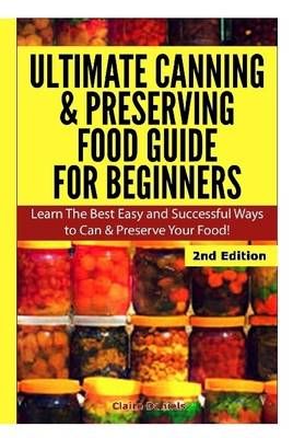 Ultimate Canning & Preserving Food Guide for Beginners 9781329641419