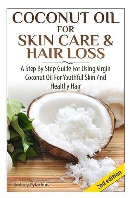 Coconut Oil for Skin Care & Hair Loss By Lindsey Pylarinos (Hardback)