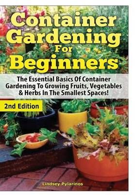 Container Gardening for Beginners By Lindsey Pylarinos 9781329641501