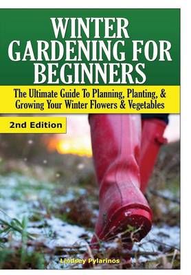 Winter Gardening for Beginners By Lindsey Pylarinos 9781329642362