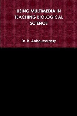 Using Multimedia in Teaching Biological Science By Anboucarassy