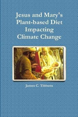 Jesus and Mary's Plant-Based Diet Impacting Climate Change (Paperback)