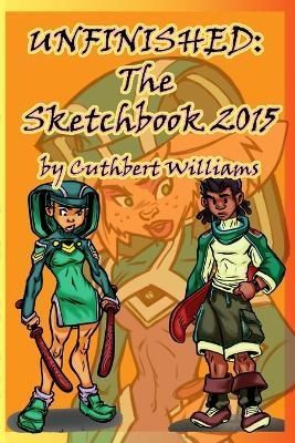 Unfinished the Sketchbook 2015 By Cuthbert Williams 9781329719507