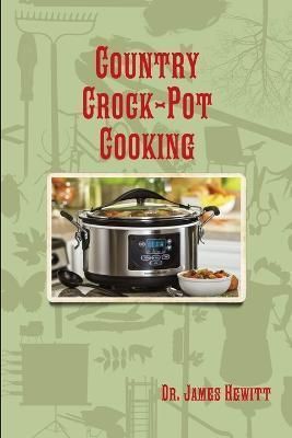 Country Crock-Pot Cooking By James Hewitt RN 9781329765771 (Paperback)