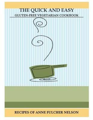 The Quick and Easy Gluten-Free Vegetarian Cookbook 9781329811652