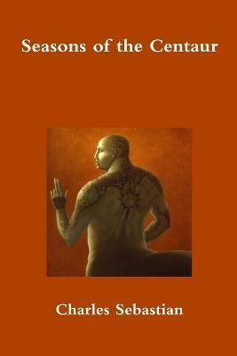 Seasons of the Centaur By Sebastian 9781329842496 (Paperback)
