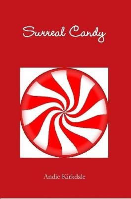 Surreal Candy By Kirkdale, Andie 9781329878815 (Paperback)