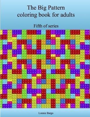 The Fifth Big Pattern Coloring Book for Adults By Lonnie Bargo