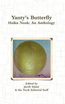 Yanty's Butterfly: Haiku Nook: an Anthology By Jacob Salzer (Hardback)