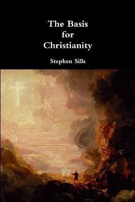 Basis for Christianity By Sills 9781329930834 (Paperback)