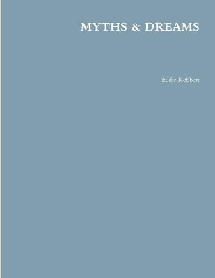 Myths & Dreams By Eddie Robbert 9781329934528 (Paperback)