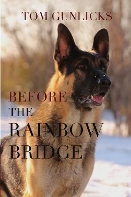Before the Rainbow Bridge By Tom Gunlicks 9781329942820 (Paperback)