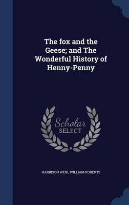 The fox and the Geese; and The Wonderful History of Henny-Penny