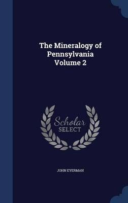The Mineralogy of Pennsylvania Volume 2 By John Eyerman 9781340161996