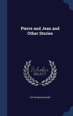 Pierre and Jean and Other Stories By Guy De Maupassant 9781340163792
