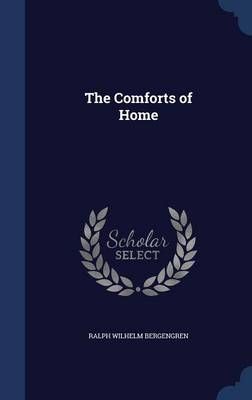 The Comforts of Home By Ralph Wilhelm Bergengren 9781340217884