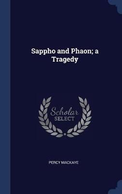 Sappho and Phaon; a Tragedy By Mackaye 9781340228101 (Hardback)