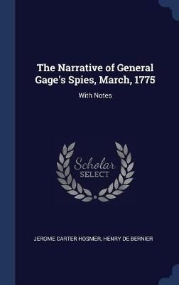 Narrative of General Gage's Spies, March, 1775 By Hosmer 9781340238247