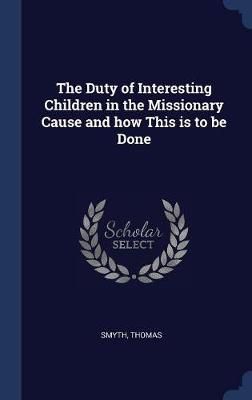 Duty of Interesting Children in the Missionary Cause and how This is to be Done
