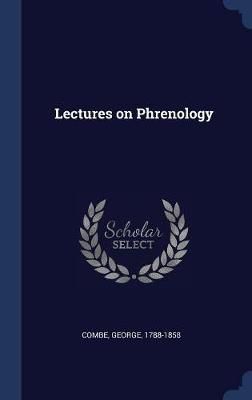 Lectures on Phrenology By Combe 9781340255947 (Hardback)