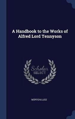 Handbook to the Works of Alfred Lord Tennyson By Luce 9781340278502