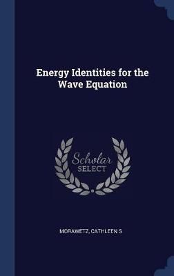 Energy Identities for the Wave Equation By Morawetz 9781340286477