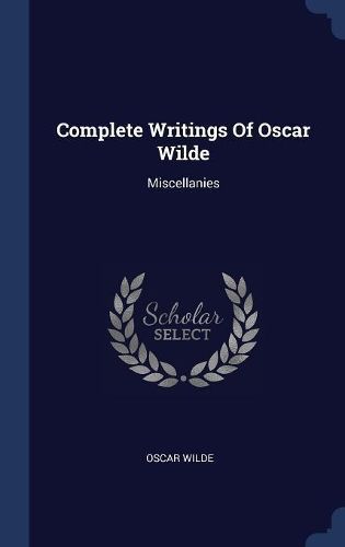 Complete Writings Of Oscar Wilde By Oscar Wilde 9781340448349